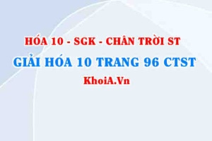 Giải Hóa 10 Chân trời Sáng tạo trang 96